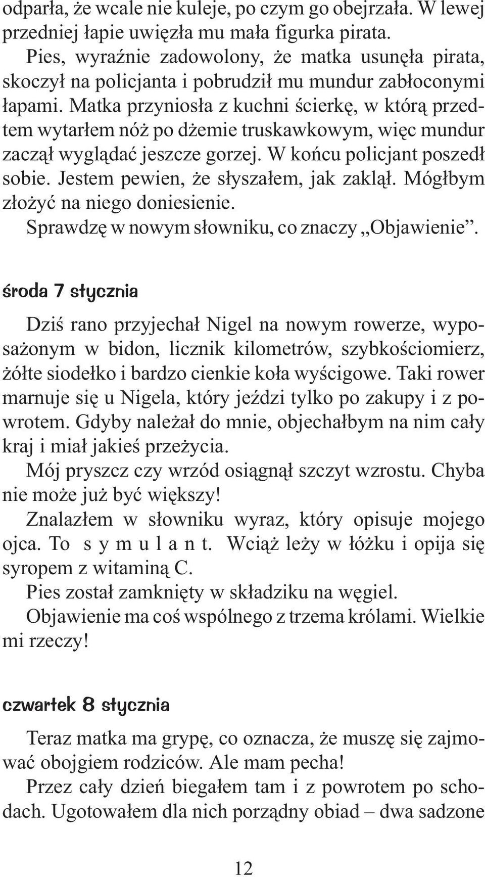 Matka przynios³a z kuchni œcierkê, w któr¹ przedtem wytar³em nó po d emie truskawkowym, wiêc mundur zacz¹³ wygl¹daæ jeszcze gorzej. W koñcu policjant poszed³ sobie.