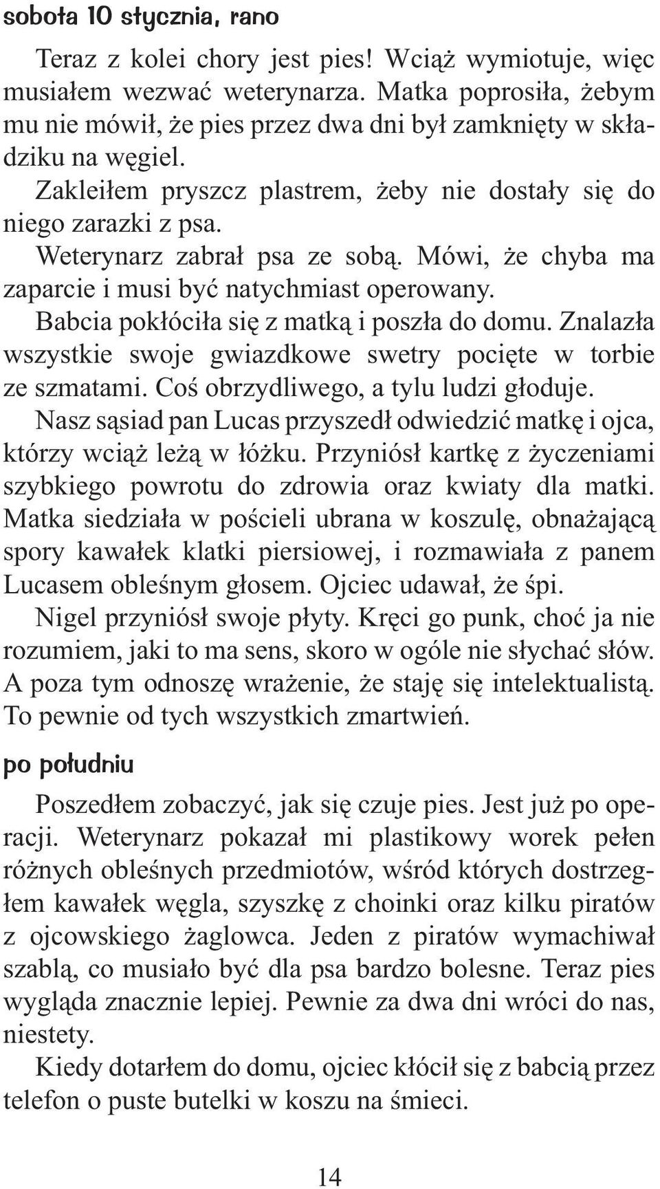 Babcia pok³óci³a siê z matk¹ i posz³a do domu. Znalaz³a wszystkie swoje gwiazdkowe swetry pociête w torbie ze szmatami. Coœ obrzydliwego, a tylu ludzi g³oduje.