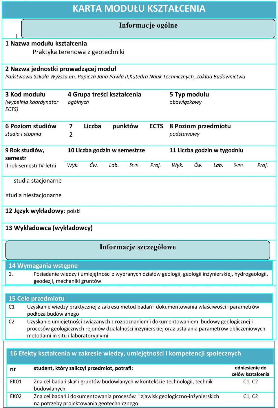 Typ modułu oboiązkoy 8 Poziom przedmiotu podstaoy 9 Rok studió, semestr II rok-semestr IV-letni 10 Liczba godzin semestrze 11 Liczba godzin tygodniu Wyk. Ć. Lab. Sem. Proj.