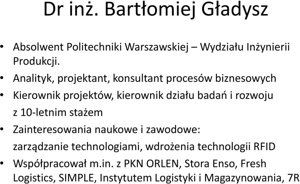 rozwoju z 10-letnim stażem Zainteresowania naukowe i zawodowe: zarządzanie technologiami, wdrożenia