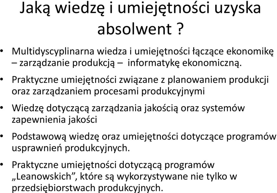 Praktyczne umiejętności związane z planowaniem produkcji oraz zarządzaniem procesami produkcyjnymi Wiedzę dotyczącą zarządzania