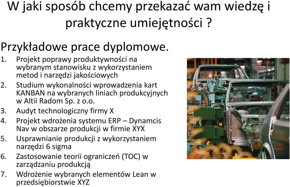 Studium wykonalności wprowadzenia kart KANBAN na wybranych liniach produkcyjnych w Altii Radom Sp. z o.o. 3. Audyt technologiczny firmy X 4.