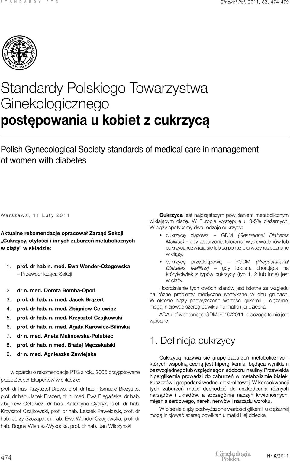 Warszawa, 11 Luty 2011 Aktualne rekomendacje opracował Zarząd Sekcji Cukrzycy, otyłości i innych zaburzeń metabolicznych w ciąży w składzie: 1. 2. 3. 4. 5. 6. prof. dr hab n. med.