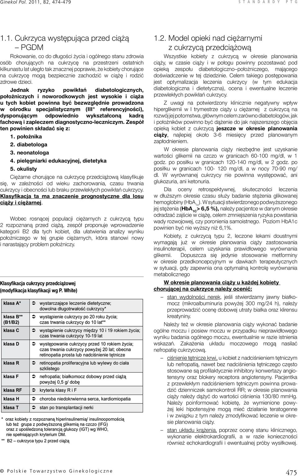 1. Cukrzyca występująca przed ciążą PGDM Rokowanie, co do długości życia i ogólnego stanu zdrowia osób chorujących na cukrzycę na przestrzeni ostatnich kilkunastu lat uległo tak znacznej poprawie, że