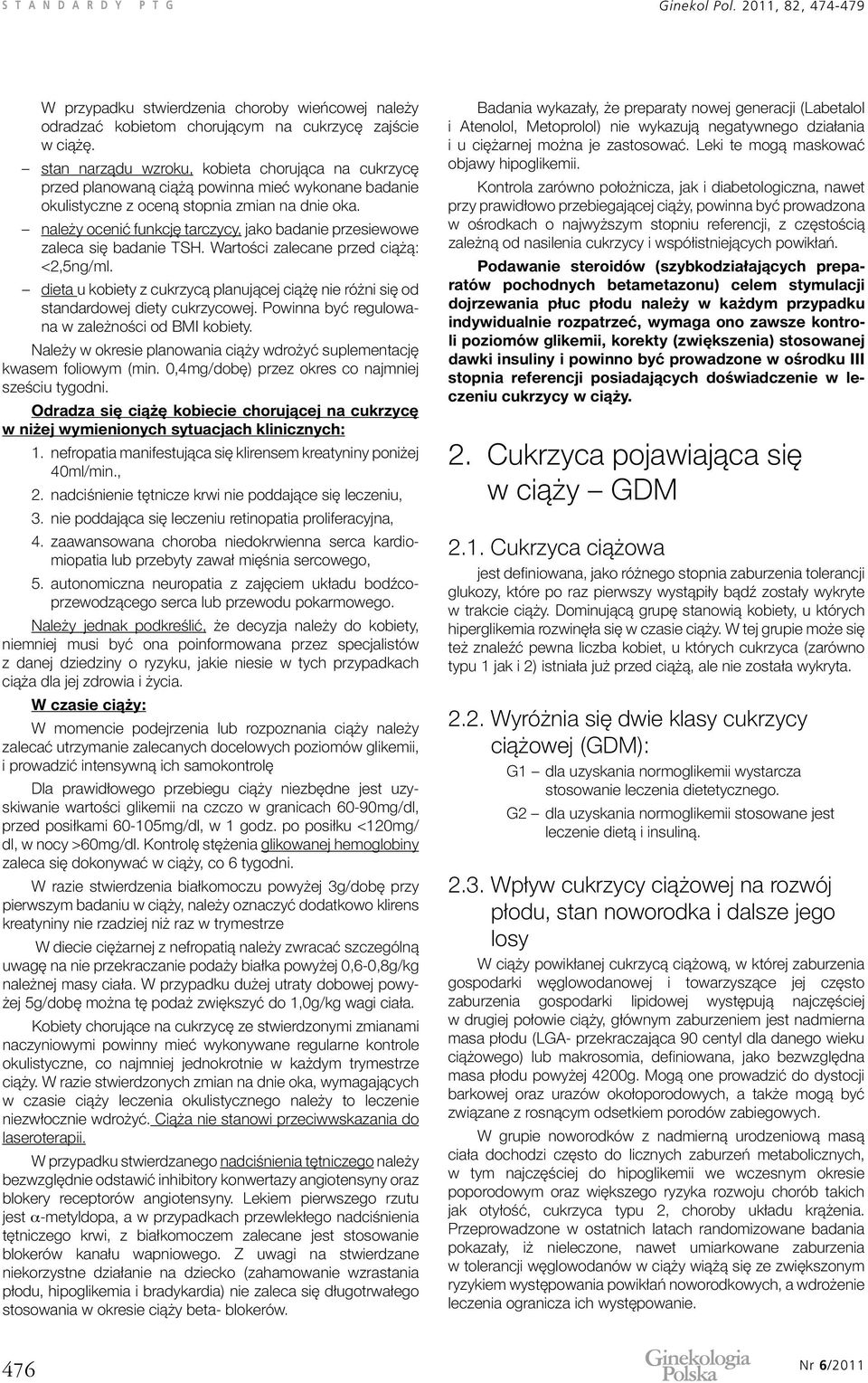 należy ocenić funkcję tarczycy, jako badanie przesiewowe zaleca się badanie TSH. Wartości zalecane przed ciążą: <2,5ng/ml.