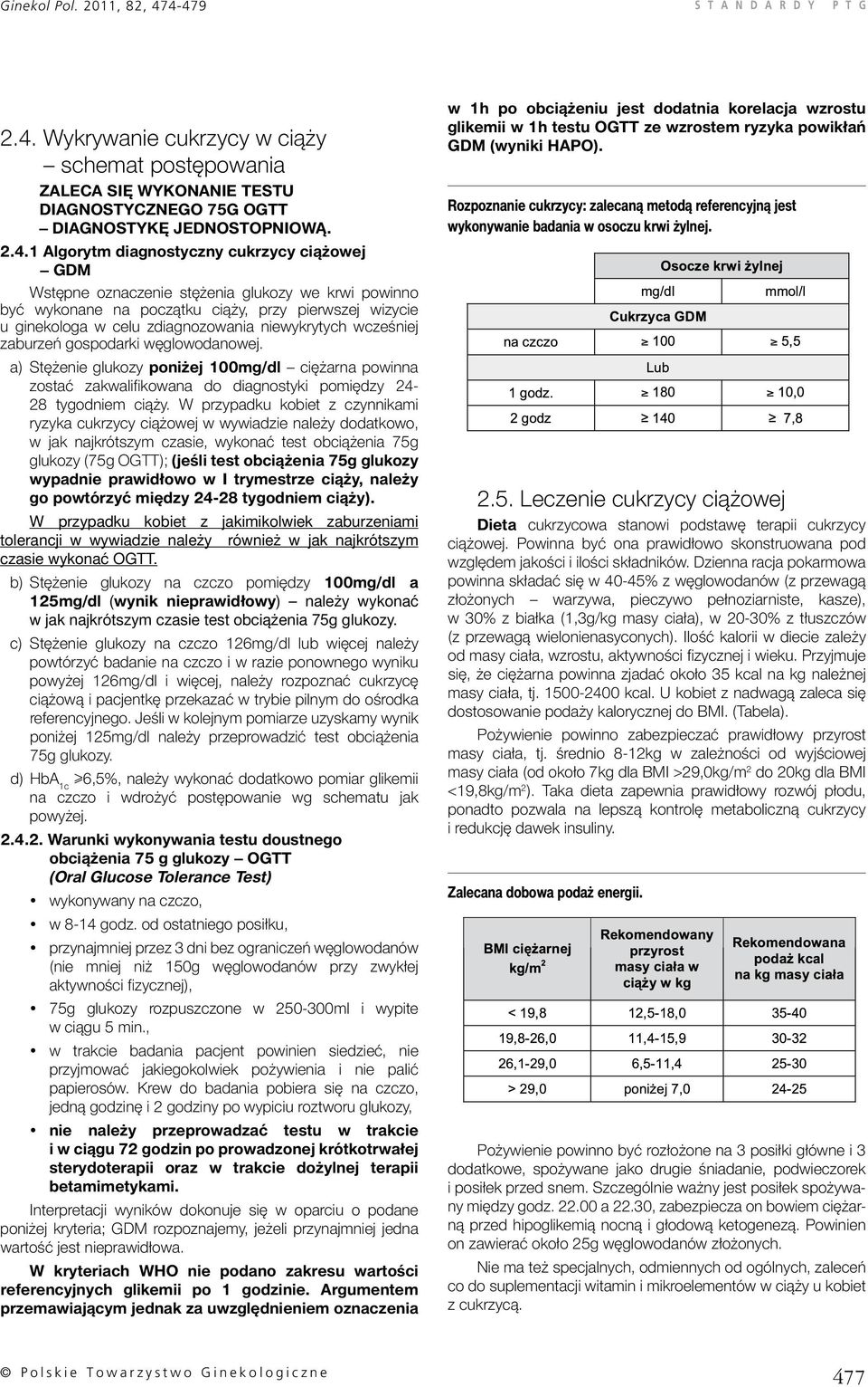 cukrzycy ciążowej GDM Wstępne oznaczenie stężenia glukozy we krwi powinno być wykonane na początku ciąży, przy pierwszej wizycie u ginekologa w celu zdiagnozowania niewykrytych wcześniej zaburzeń