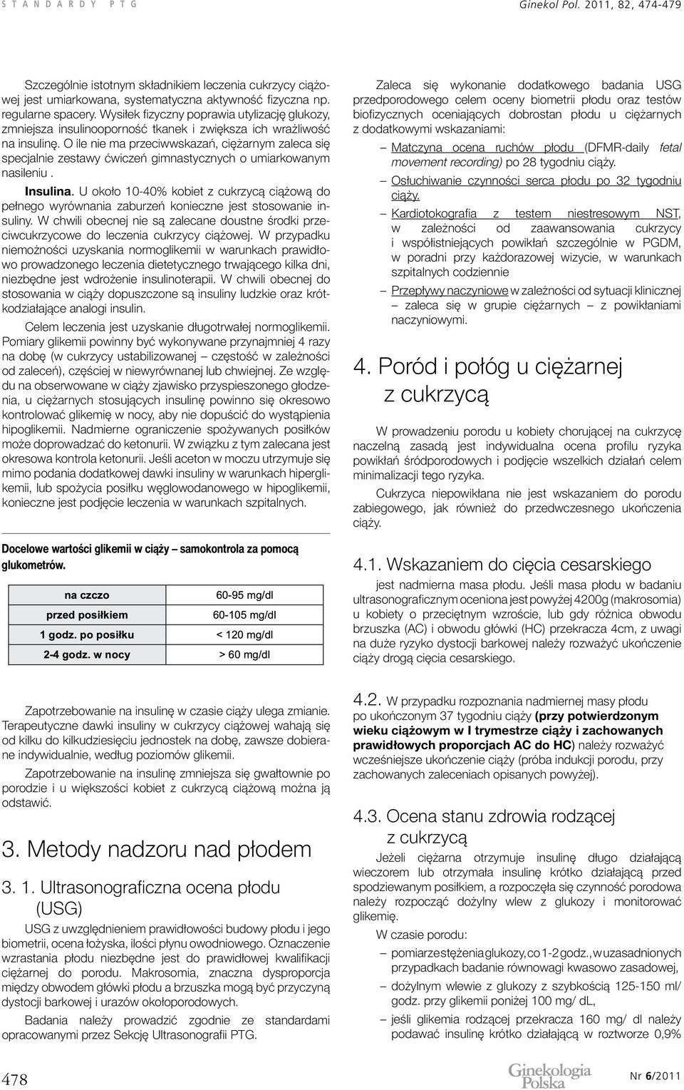 O ile nie ma przeciwwskazań, ciężarnym zaleca się specjalnie zestawy ćwiczeń gimnastycznych o umiarkowanym nasileniu. Insulina.