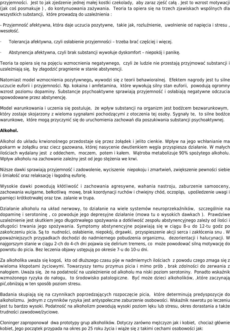 uwolnienie od napięcia i stresu, wesołość. Tolerancja afektywna, czyli osłabienie przyjemności trzeba brać częściej i więcej.