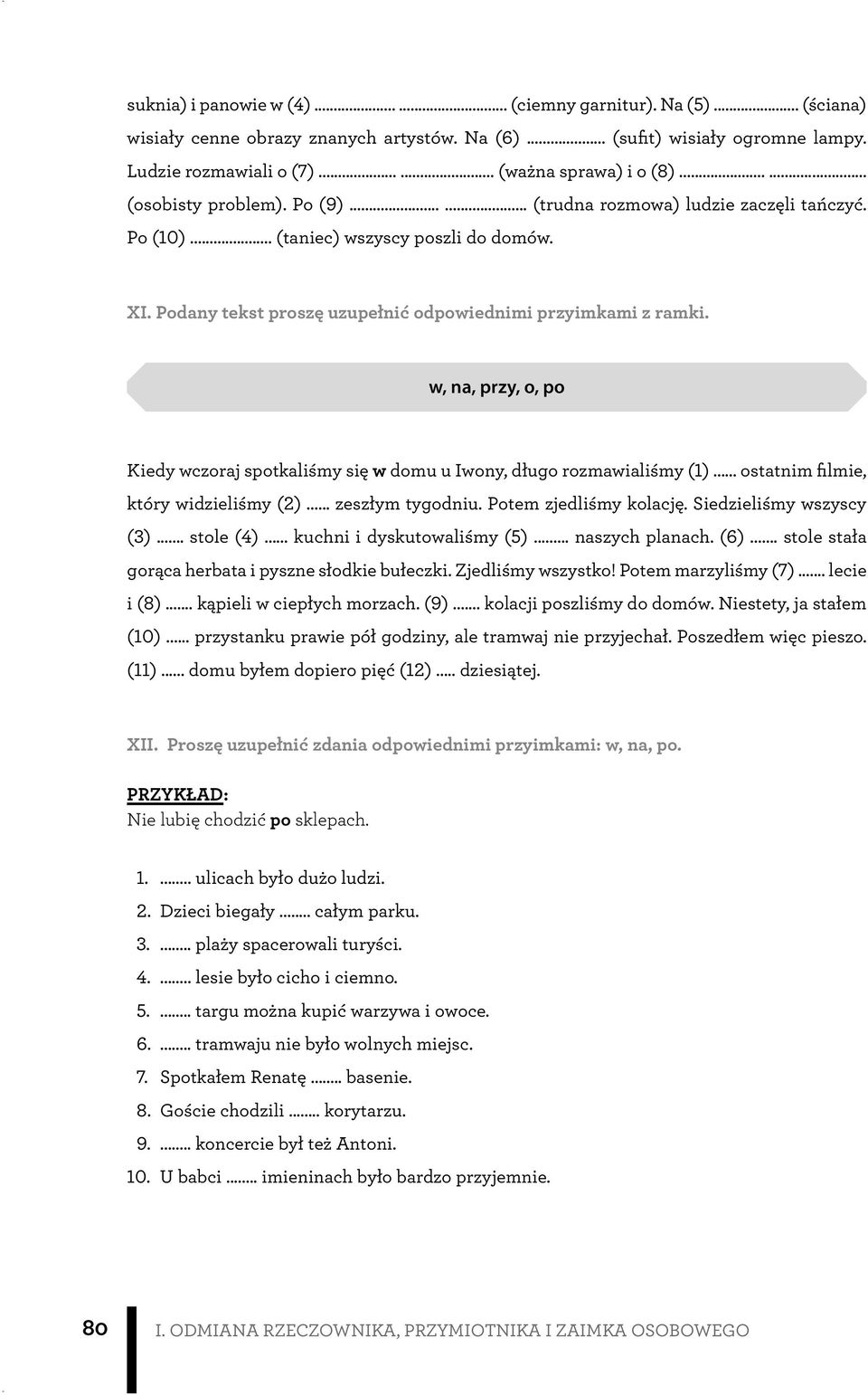 w, na, przy, o, po Kiedy wczoraj spotkaliśmy się w domu u Iwony, długo rozmawialiśmy (1)... ostatnim filmie, który widzieliśmy (2)... zeszłym tygodniu. Potem zjedliśmy kolację.