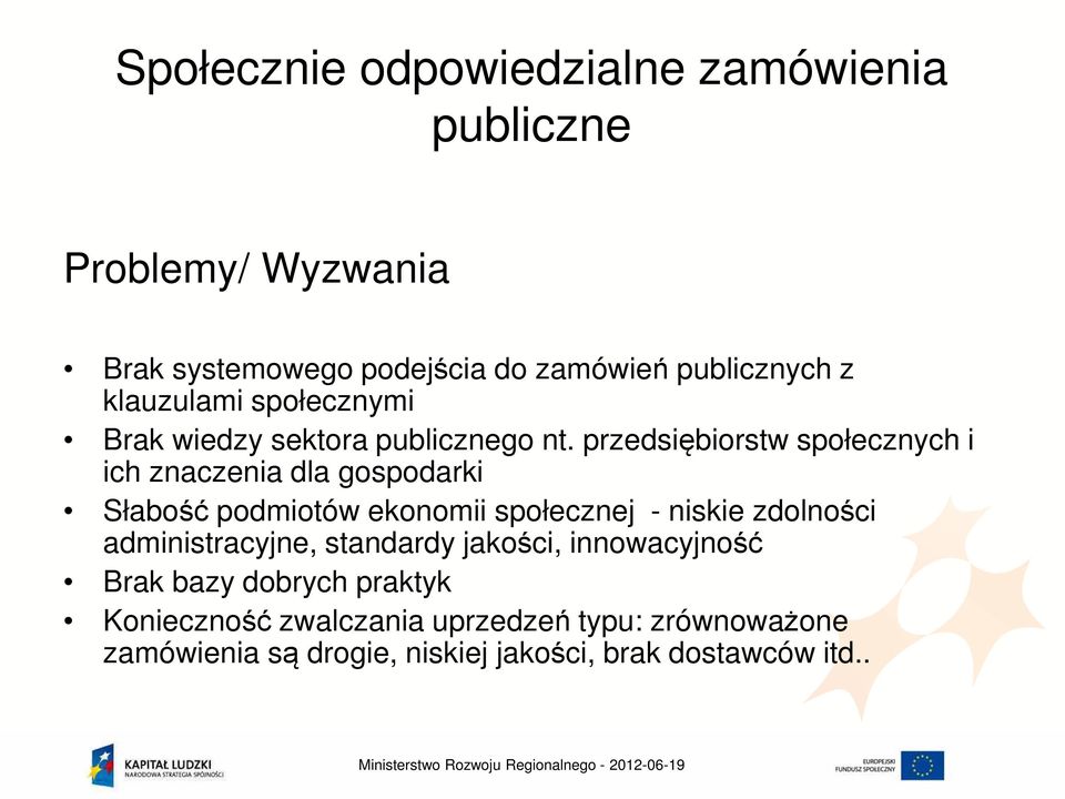 przedsiębiorstw społecznych i ich znaczenia dla gospodarki Słabość podmiotów ekonomii społecznej - niskie zdolności