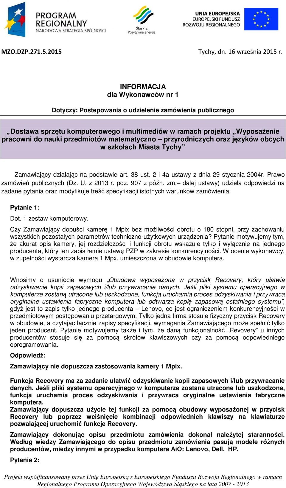 matematyczno przyrodniczych oraz języków obcych w szkołach Miasta Tychy Zamawiający działając na podstawie art. 38 ust. 2 i 4a ustawy z dnia 29 stycznia 2004r. Prawo zamówień publicznych (Dz. U.