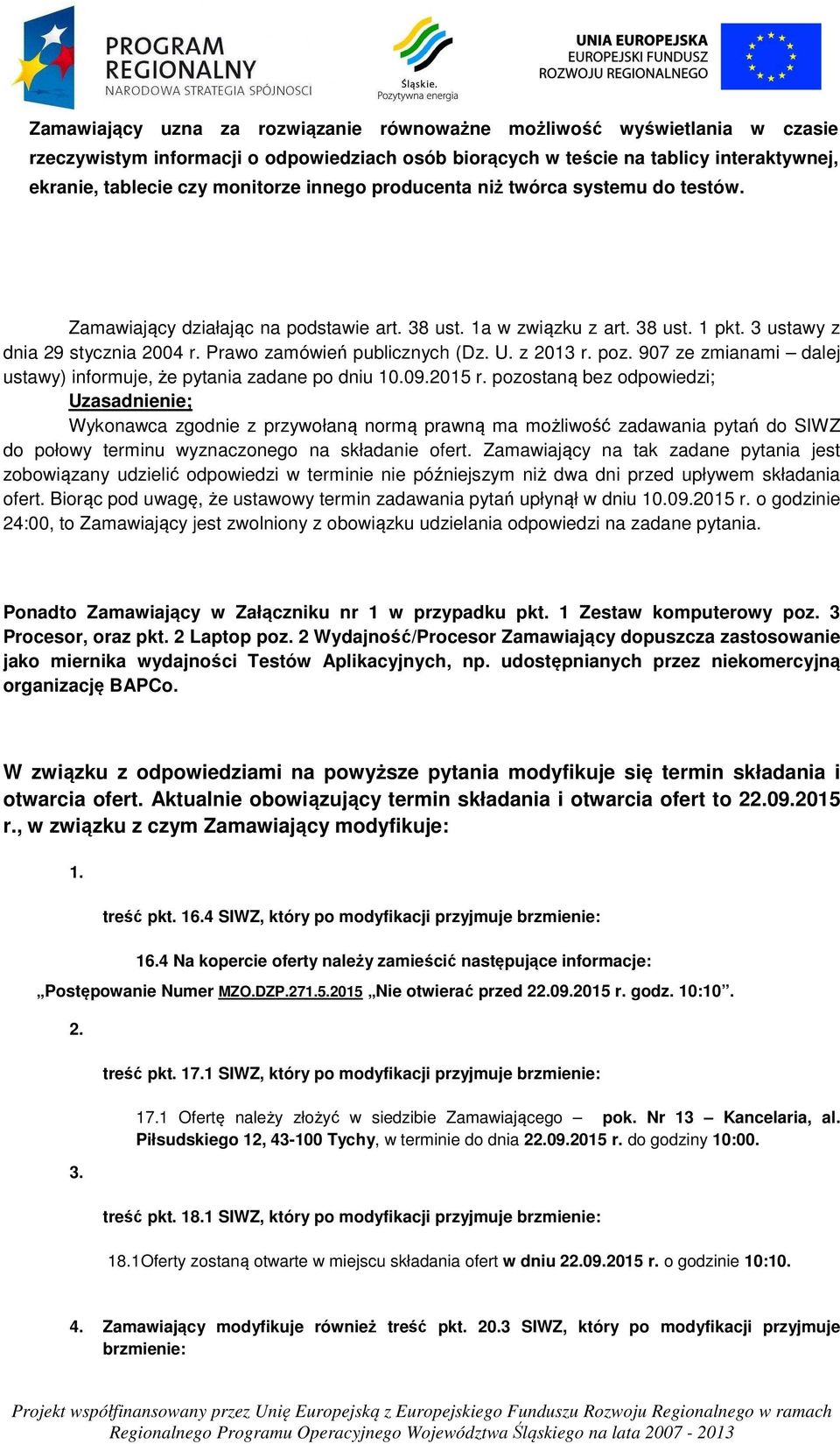 U. z 2013 r. poz. 907 ze zmianami dalej ustawy) informuje, że pytania zadane po dniu 10.09.2015 r.