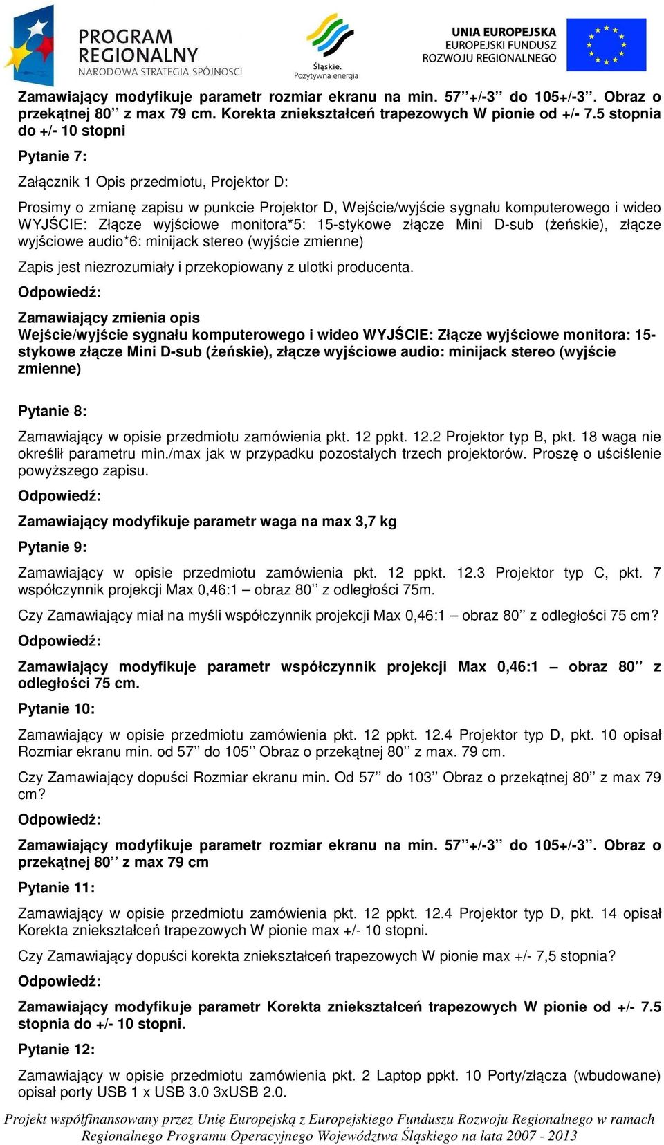 monitora*5: 15-stykowe złącze Mini D-sub (żeńskie), złącze wyjściowe audio*6: minijack stereo (wyjście zmienne) Zapis jest niezrozumiały i przekopiowany z ulotki producenta.
