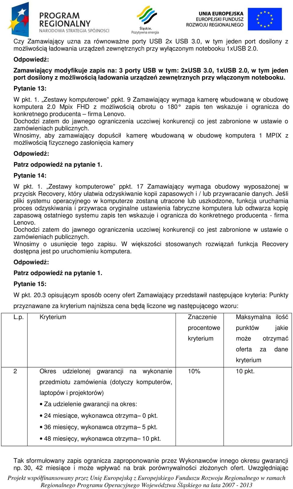 9 Zamawiający wymaga kamerę wbudowaną w obudowę komputera 2.0 Mpix FHD z możliwością obrotu o 180 zapis ten wskazuje i ogranicza do konkretnego producenta firma Lenovo.