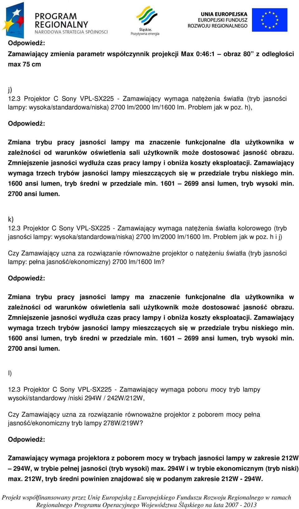 h), Zmiana trybu pracy jasności lampy ma znaczenie funkcjonalne dla użytkownika w zależności od warunków oświetlenia sali użytkownik może dostosować jasność obrazu.