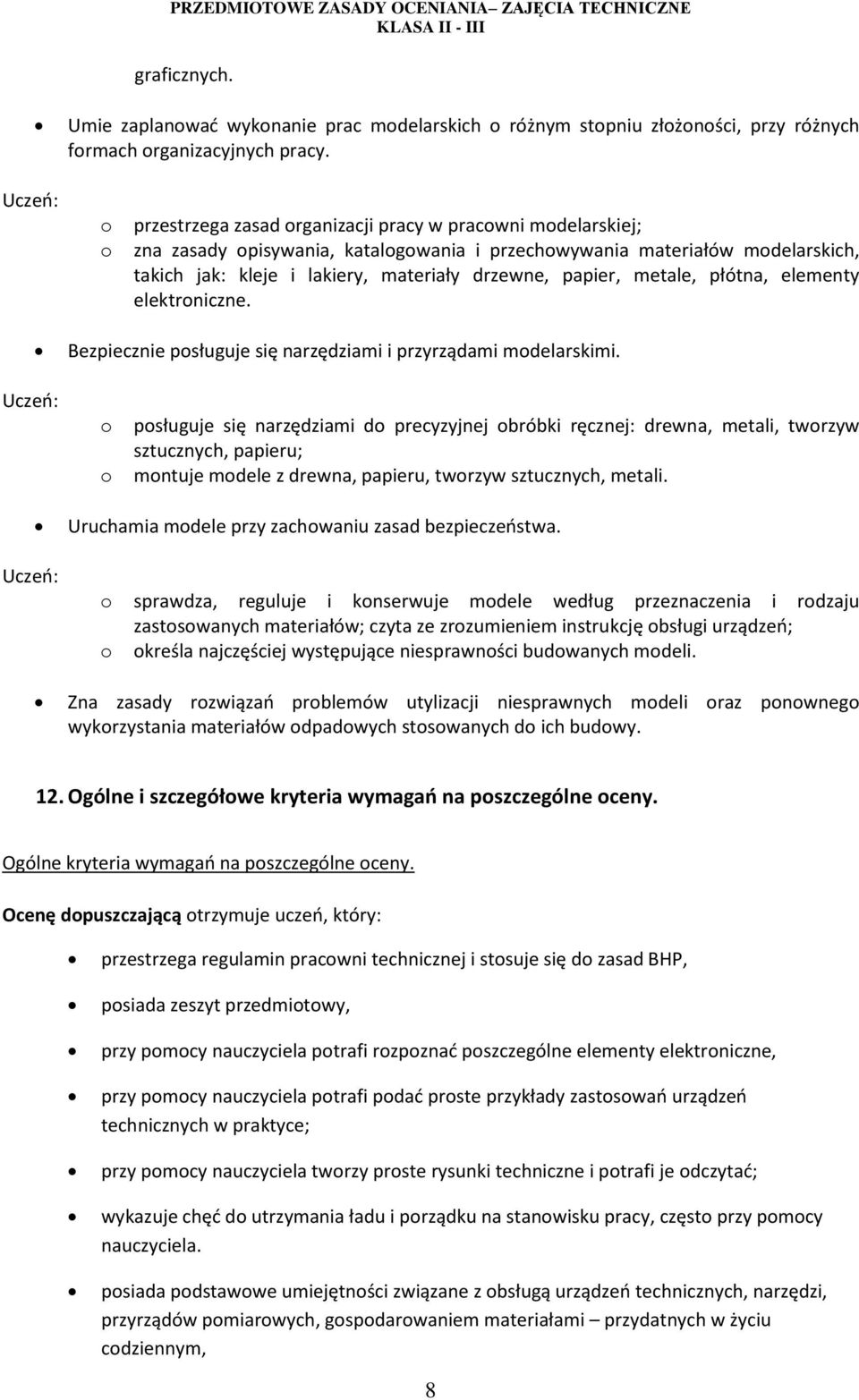 metale, płótna, elementy elektroniczne. Bezpiecznie posługuje się narzędziami i przyrządami modelarskimi.