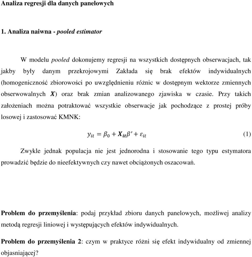 zbiorowości po uwzględnieniu różnic w dostępnym wektorze zmiennych obserwowalnych oraz brak zmian analizowanego zjawiska w czasie.