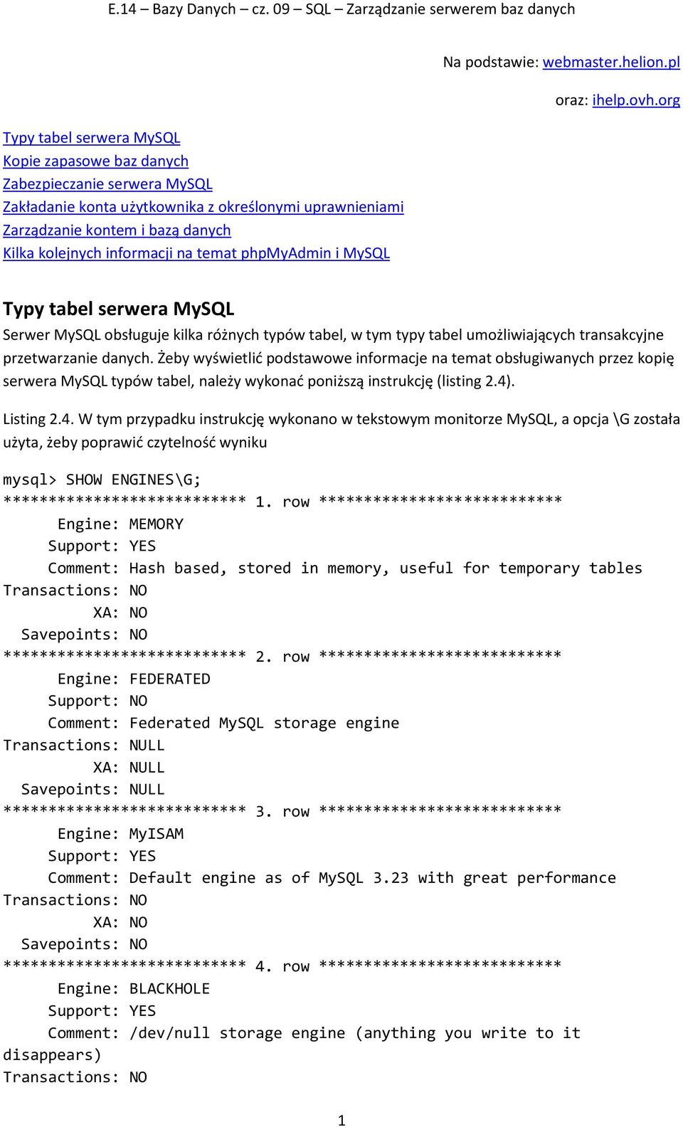 org Typy tabel serwera MySQL Serwer MySQL obsługuje kilka różnych typów tabel, w tym typy tabel umożliwiających transakcyjne przetwarzanie danych.