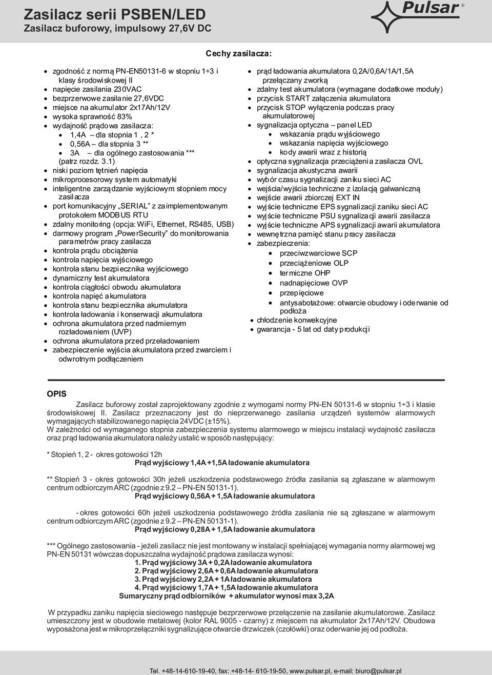 ** 3A dla ogólnego zastosowania *** (patrz rozdz. 3.1) niski poziom tętnień napięcia mikroprocesorowy system automatyki inteligentne zarządzanie wyjściowym stopniem mocy zasilacza port komunikacyjny