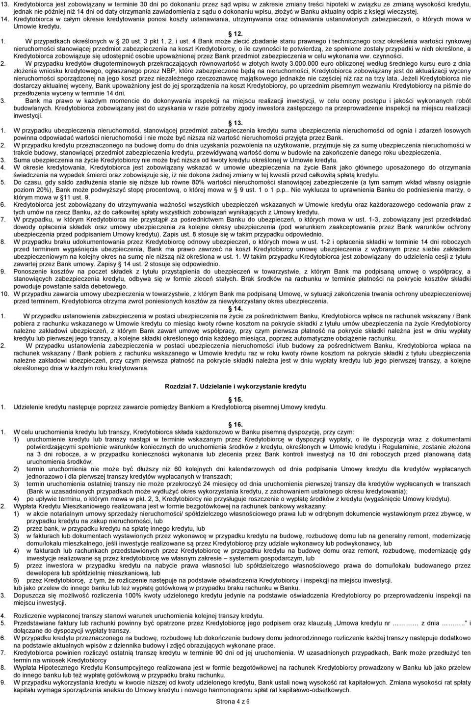 Kredytobiorca w całym okresie kredytowania ponosi koszty ustanawiania, utrzymywania oraz odnawiania ustanowionych zabezpieczeń, o których mowa w Umowie kredytu. 12. 1. W przypadkach określonych w 20 ust.