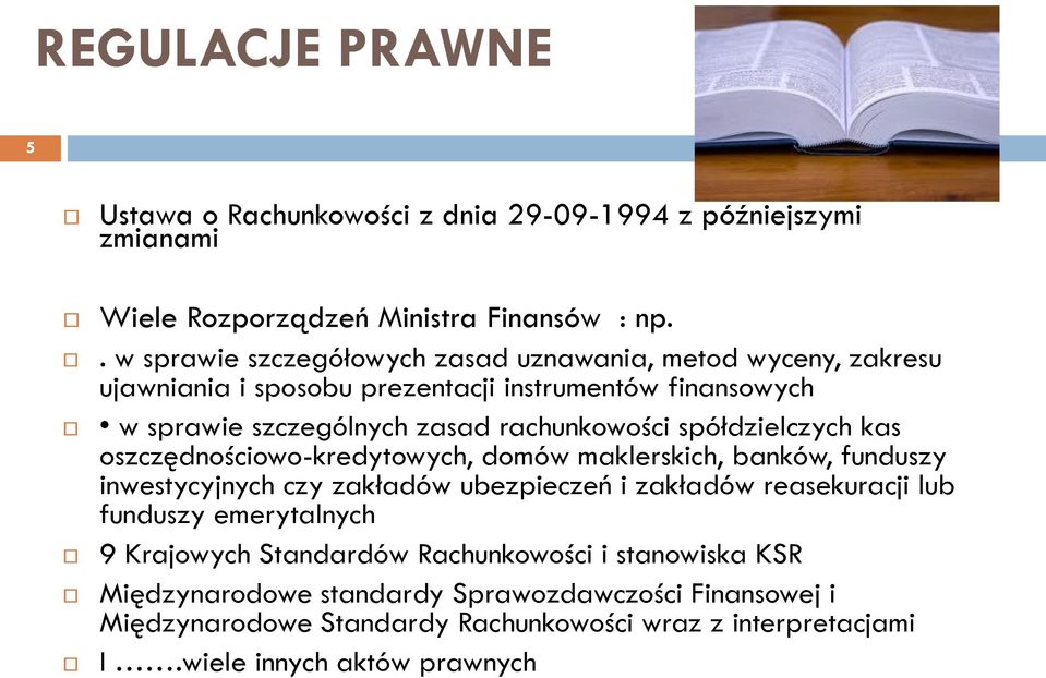 spółdzielczych kas oszczędnościowo-kredytowych, domów maklerskich, banków, funduszy inwestycyjnych czy zakładów ubezpieczeń i zakładów reasekuracji lub funduszy