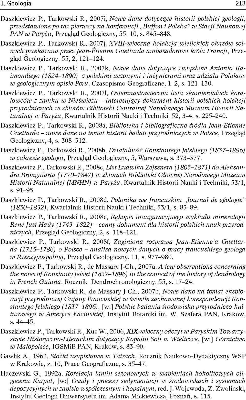 Daszkiewicz P., Tarkowski R., 2007j, XVIII-wieczna kolekcja wielickich okazów solnych przekazana przez Jean-Étienne Guettarda ambasadorowi króla Francji, Przegląd Geologiczny, 55, 2, 121 124.
