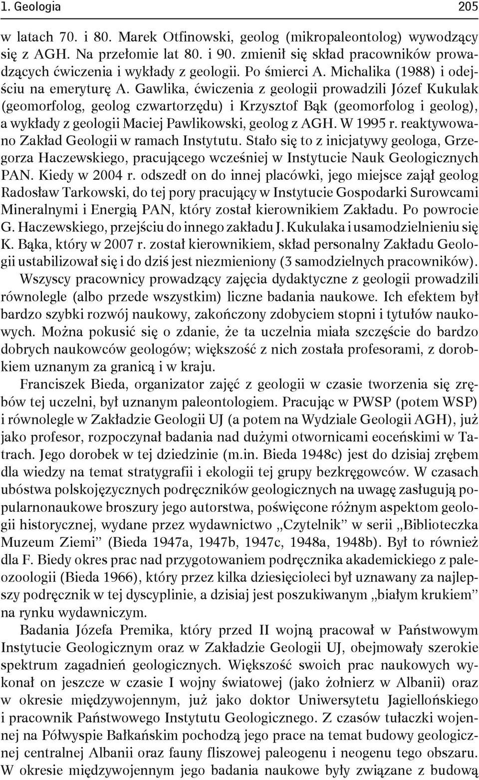 Gawlika, ćwiczenia z geologii prowadzili Józef Kukulak (geomorfolog, geolog czwartorzędu) i Krzysztof Bąk (geomorfolog i geolog), a wykłady z geologii Maciej Pawlikowski, geolog z AGH. W 1995 r.
