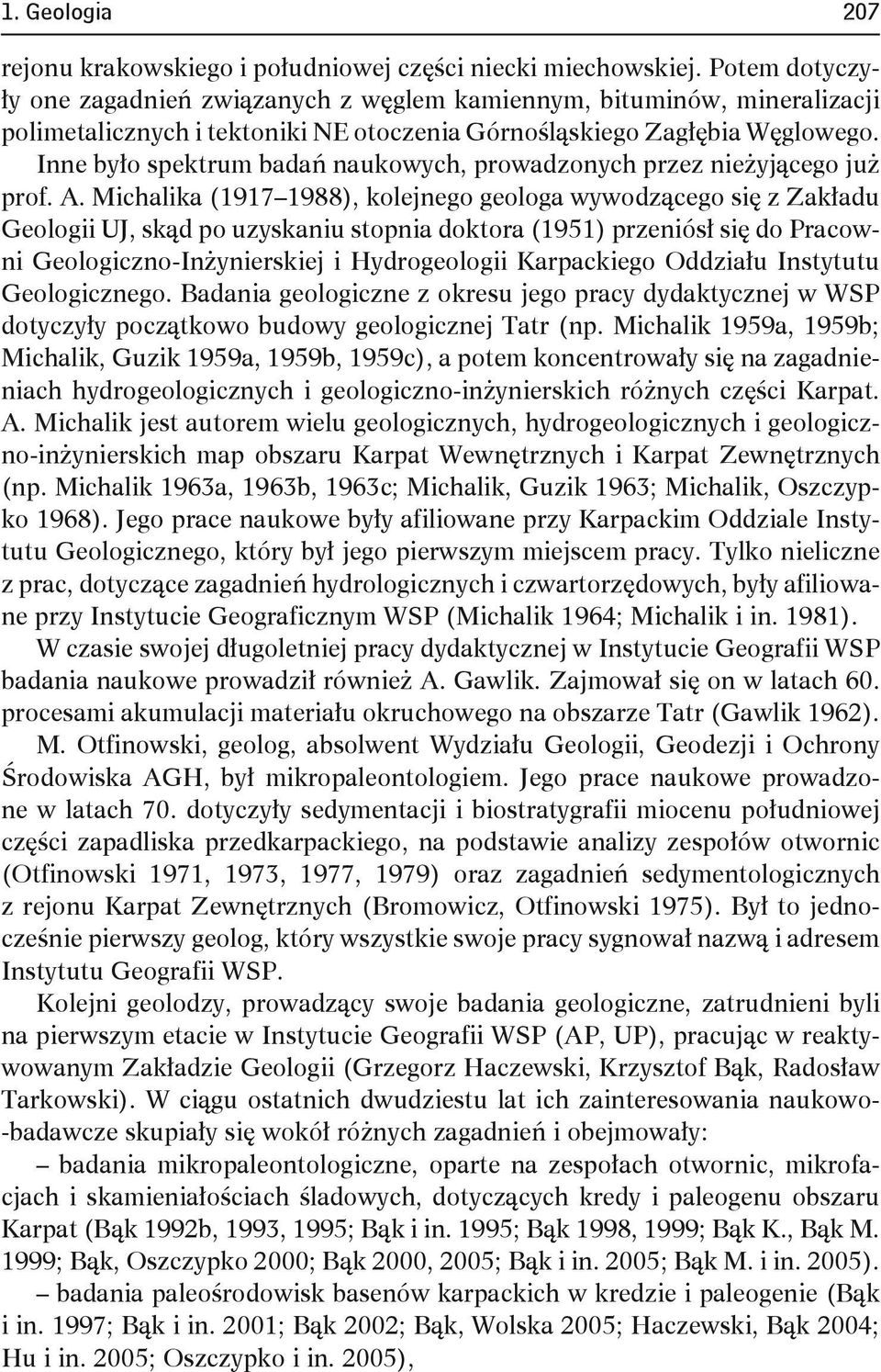 Inne było spektrum badań naukowych, prowadzonych przez nieżyjącego już prof. A.