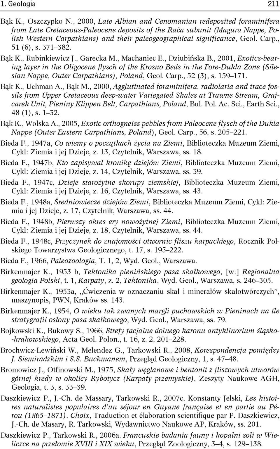 significance, Geol. Carp., 51 (6), s. 371 382. Bąk K., Rubinkiewicz J., Garecka M., Machaniec E., Dziubińska B.