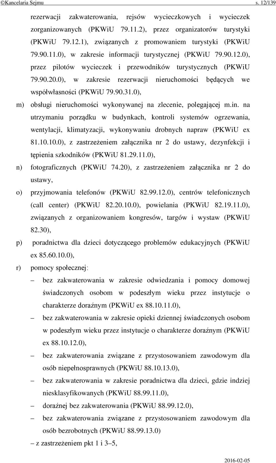 0), w zakresie rezerwacji nieruchomości będących we współwłasności (PKWiU 79.90.31.0), m) obsługi nieruchomości wykonywanej na zlecenie, polegającej m.in.