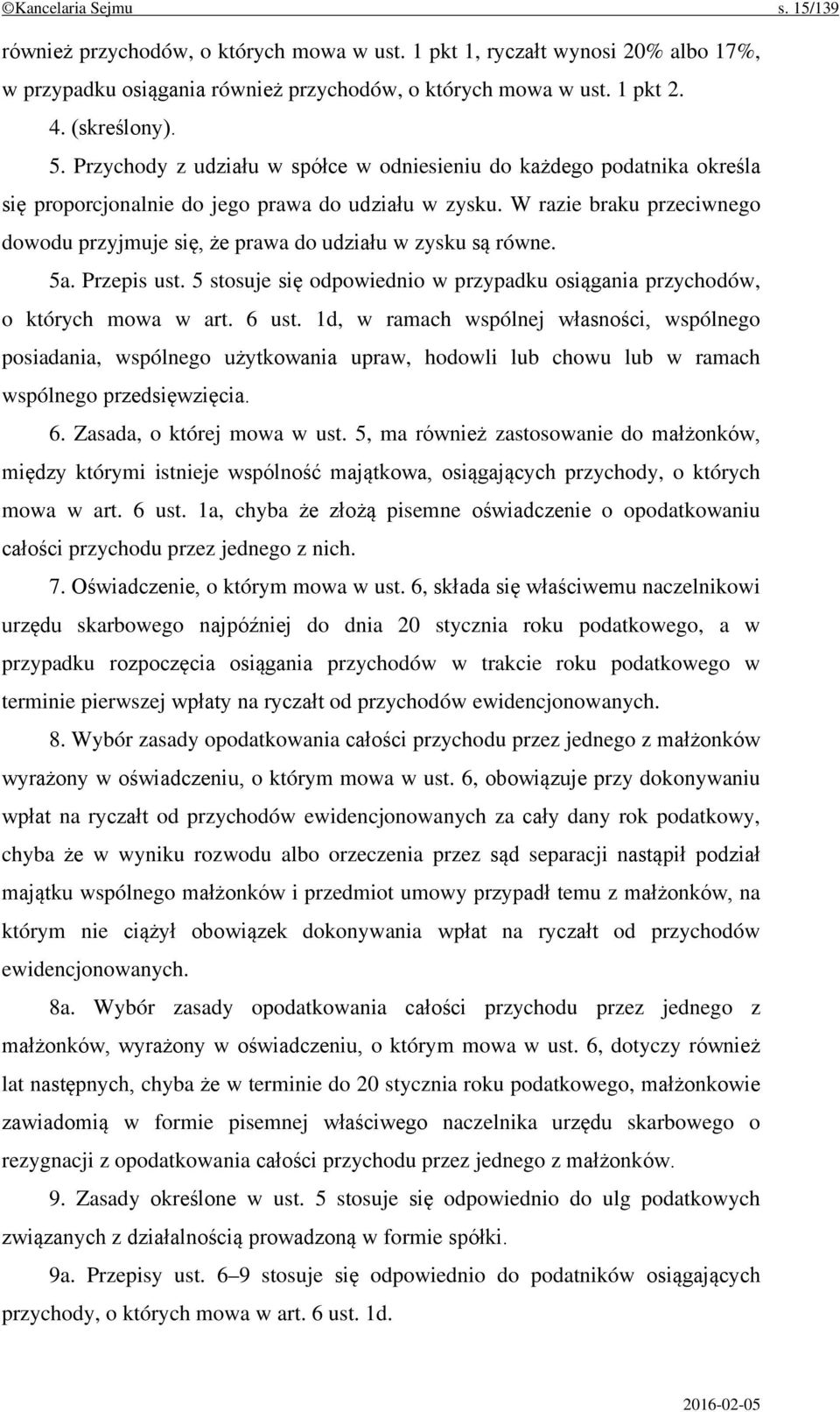 W razie braku przeciwnego dowodu przyjmuje się, że prawa do udziału w zysku są równe. 5a. Przepis ust. 5 stosuje się odpowiednio w przypadku osiągania przychodów, o których mowa w art. 6 ust.