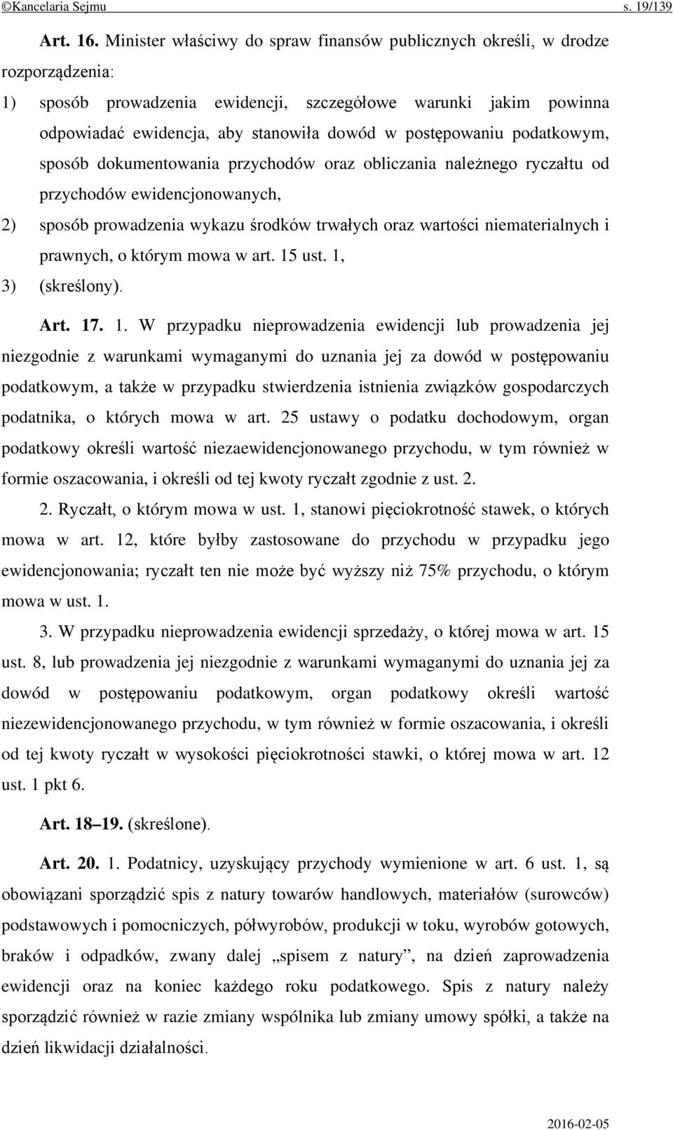 postępowaniu podatkowym, sposób dokumentowania przychodów oraz obliczania należnego ryczałtu od przychodów ewidencjonowanych, 2) sposób prowadzenia wykazu środków trwałych oraz wartości