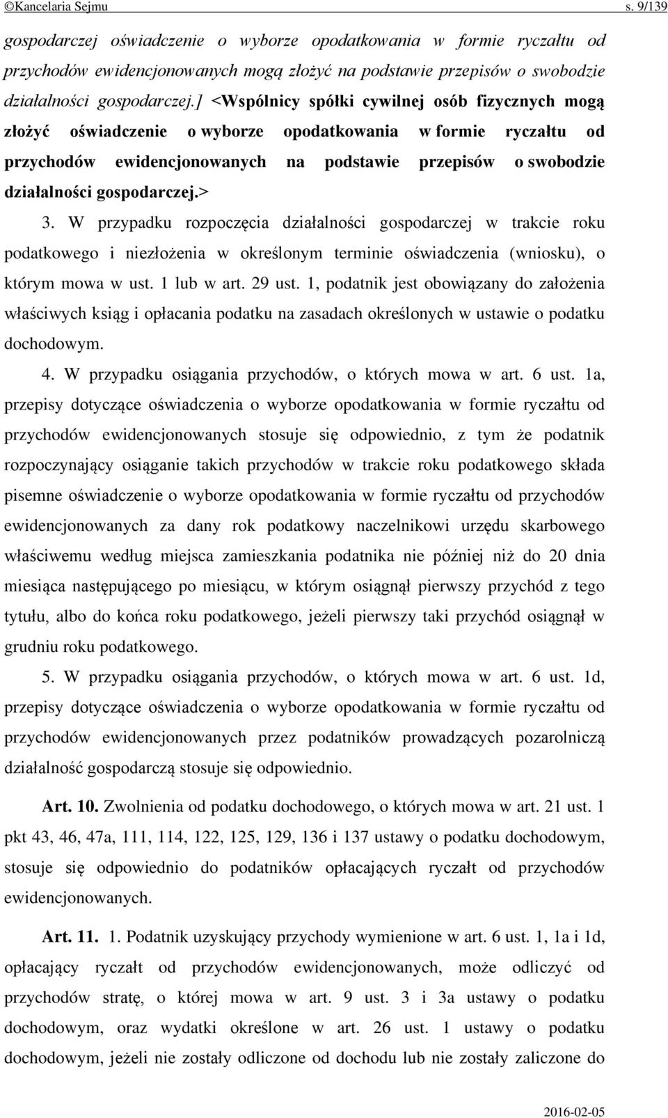 gospodarczej.> 3. W przypadku rozpoczęcia działalności gospodarczej w trakcie roku podatkowego i niezłożenia w określonym terminie oświadczenia (wniosku), o którym mowa w ust. 1 lub w art. 29 ust.