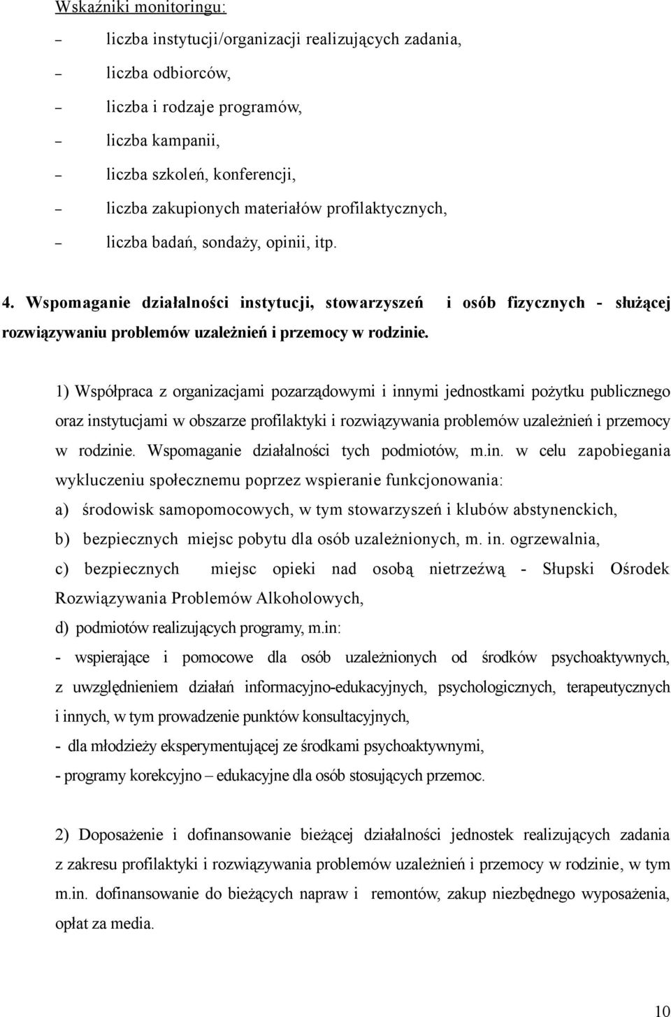 1) Współpraca z organizacjami pozarządowymi i innymi jednostkami pożytku publicznego oraz instytucjami w obszarze profilaktyki i rozwiązywania problemów uzależnień i przemocy w rodzinie.