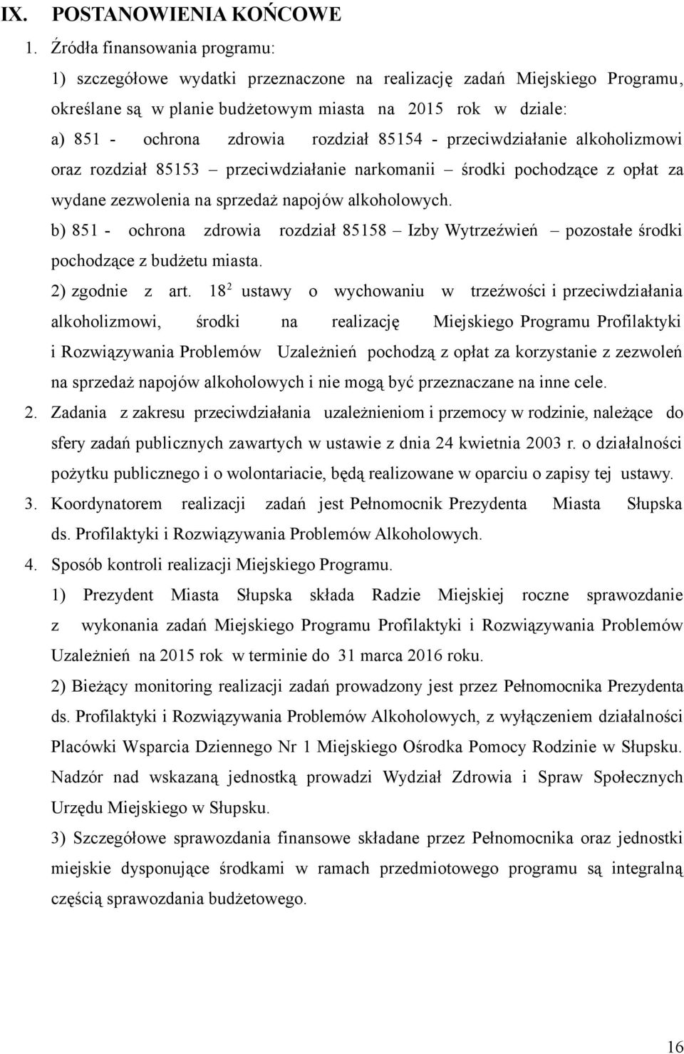 rozdział 85154 - przeciwdziałanie alkoholizmowi oraz rozdział 85153 przeciwdziałanie narkomanii środki pochodzące z opłat za wydane zezwolenia na sprzedaż napojów alkoholowych.