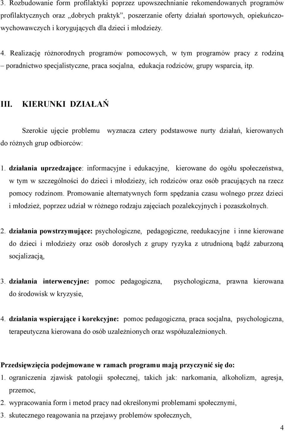 Realizację różnorodnych programów pomocowych, w tym programów pracy z rodziną poradnictwo specjalistyczne, praca socjalna, edukacja rodziców, grupy wsparcia, itp. III.