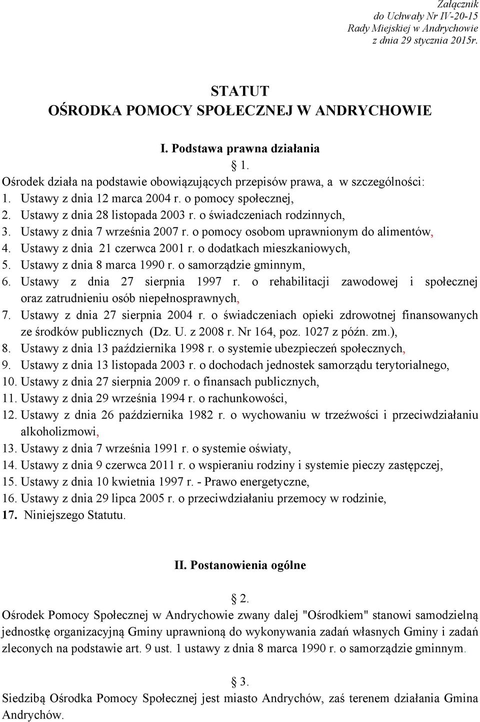 o świadczeniach rodzinnych, 3. Ustawy z dnia 7 września 2007 r. o pomocy osobom uprawnionym do alimentów, 4. Ustawy z dnia 21 czerwca 2001 r. o dodatkach mieszkaniowych, 5.