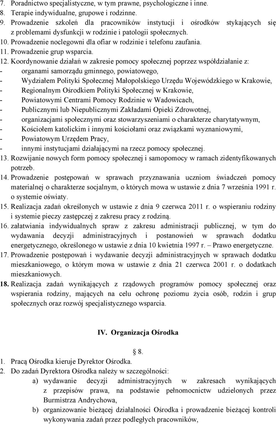 Prowadzenie noclegowni dla ofiar w rodzinie i telefonu zaufania. 11. Prowadzenie grup wsparcia. 12.