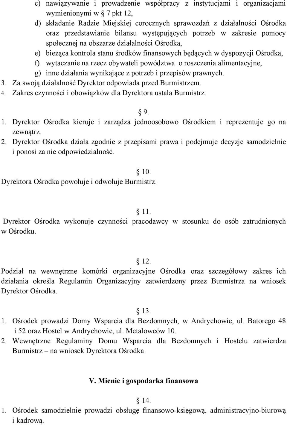 powództwa o roszczenia alimentacyjne, g) inne działania wynikające z potrzeb i przepisów prawnych. 3. Za swoją działalność Dyrektor odpowiada przed Burmistrzem. 4.