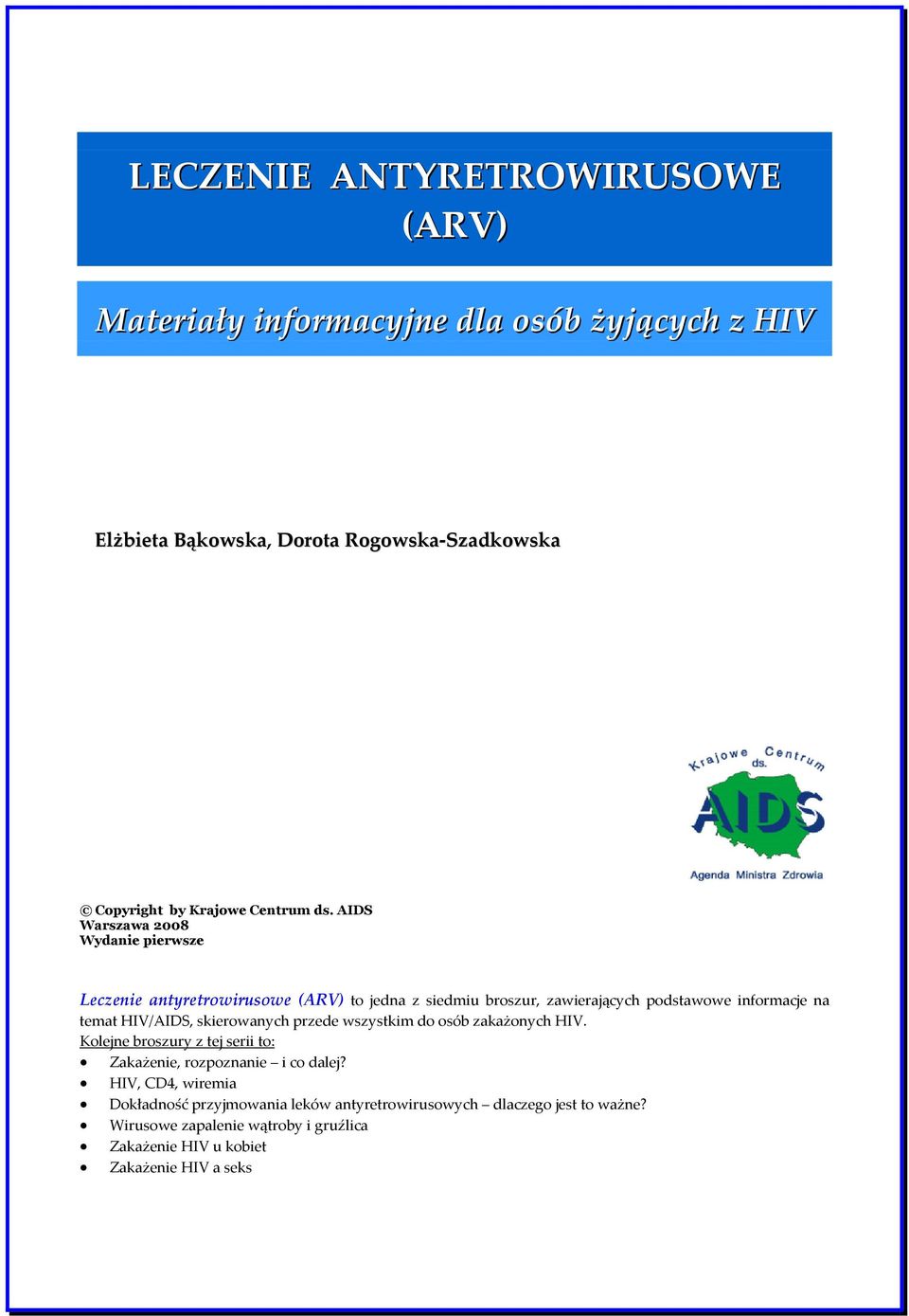 AIDS Warszawa 2008 Wydanie pierwsze Leczenie antyretrowirusowe (ARV) to jedna z siedmiu broszur, zawierających podstawowe informacje na temat HIV/AIDS,