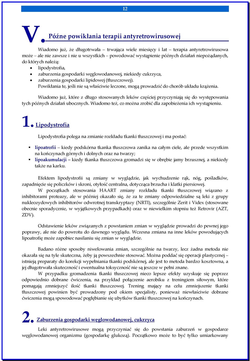 Powikłania te, jeśli nie są właściwie leczone, mogą prowadzić do chorób układu krążenia.