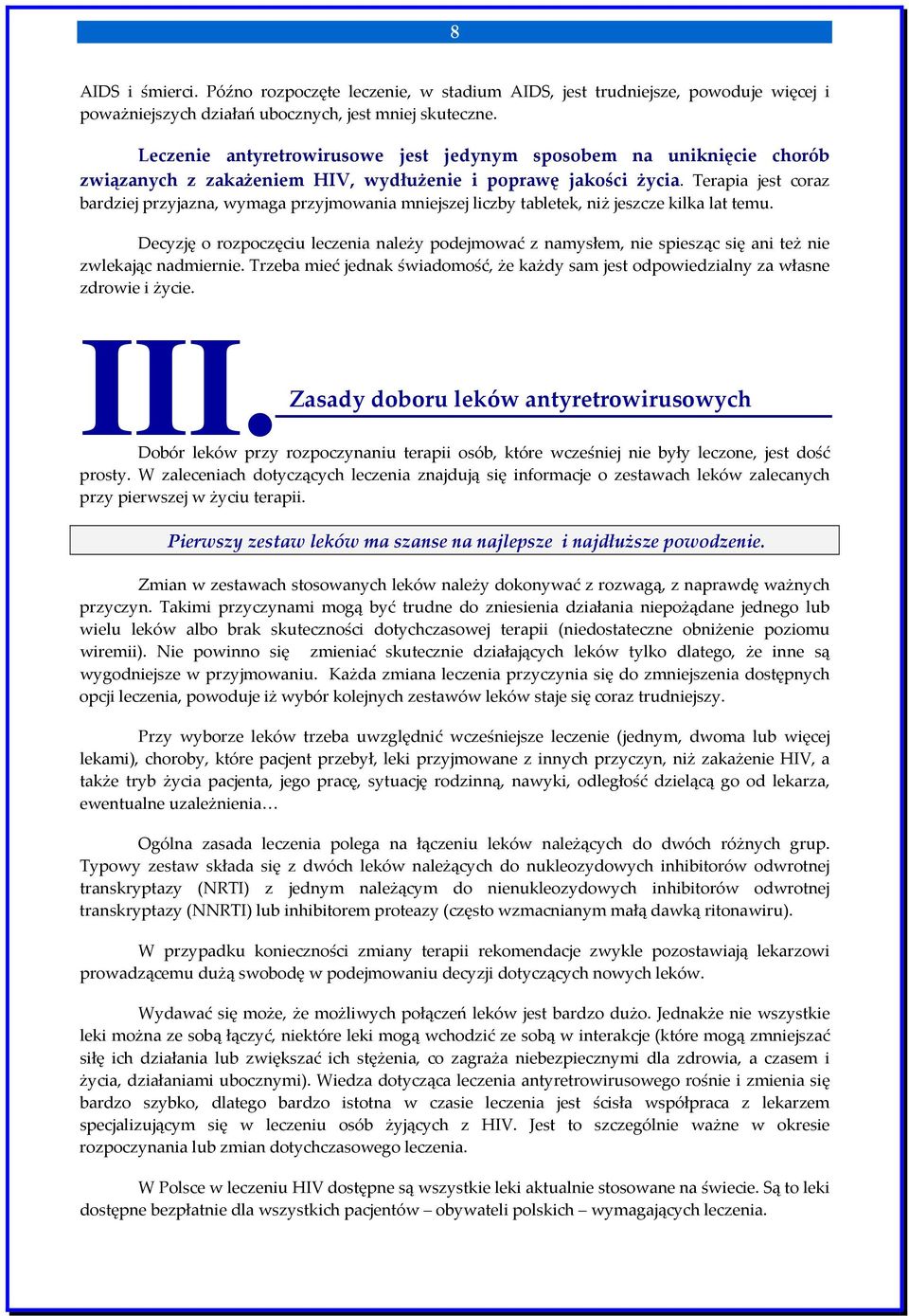 Terapia jest coraz bardziej przyjazna, wymaga przyjmowania mniejszej liczby tabletek, niż jeszcze kilka lat temu.