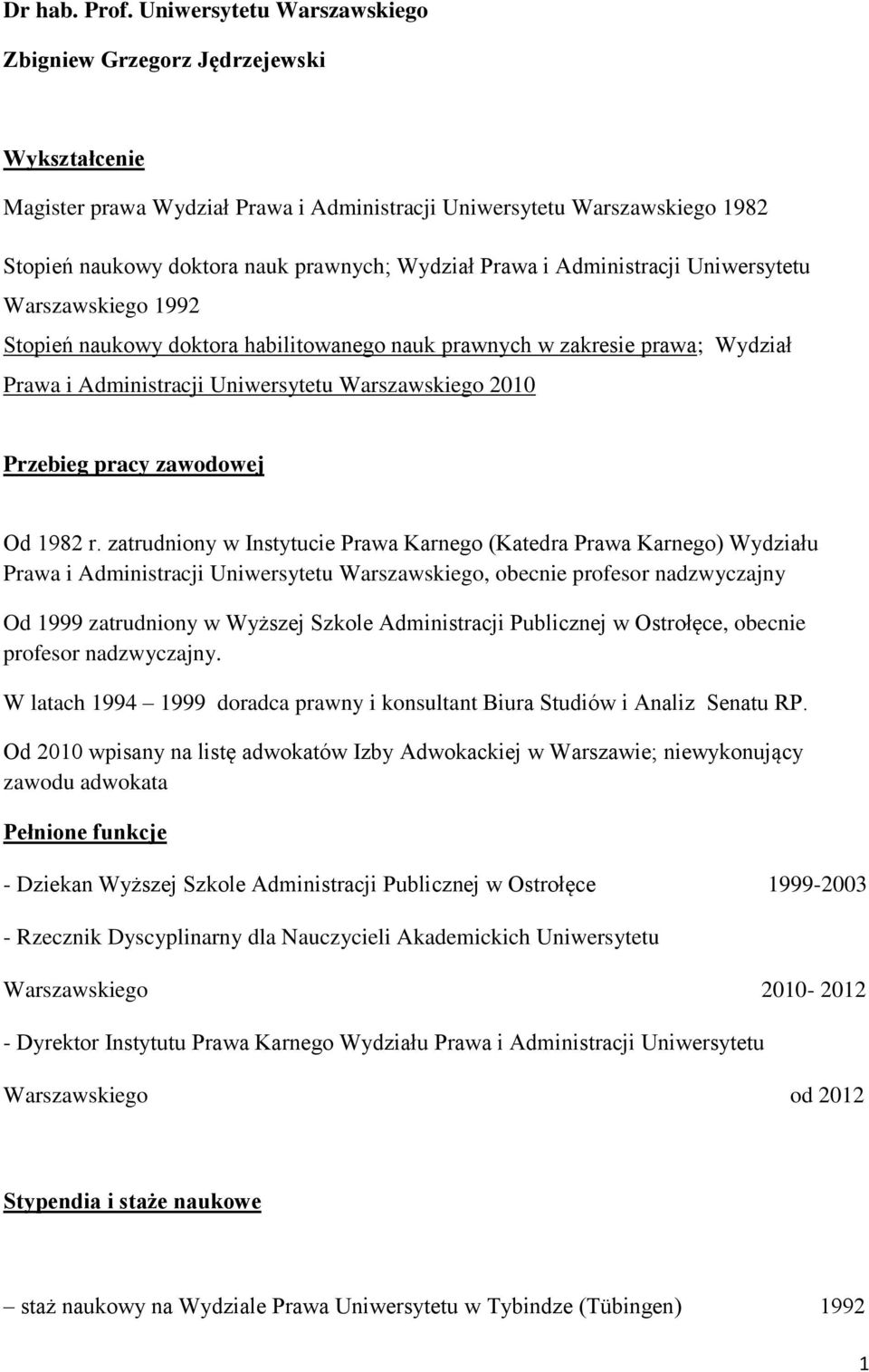 Prawa i Administracji Uniwersytetu Warszawskiego 1992 Stopień naukowy doktora habilitowanego nauk prawnych w zakresie prawa; Wydział Prawa i Administracji Uniwersytetu Warszawskiego 2010 Przebieg