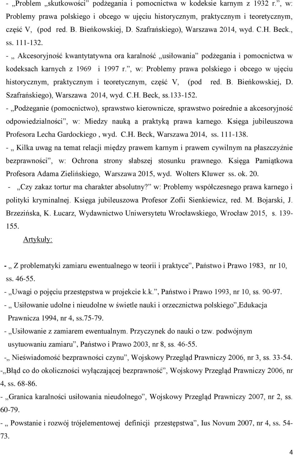 , w: Problemy prawa polskiego i obcego w ujęciu historycznym, praktycznym i teoretycznym, część V, (pod red. B. Bieńkowskiej, D. Szafrańskiego), Warszawa 2014, wyd. C.H. Beck, ss.133-152.