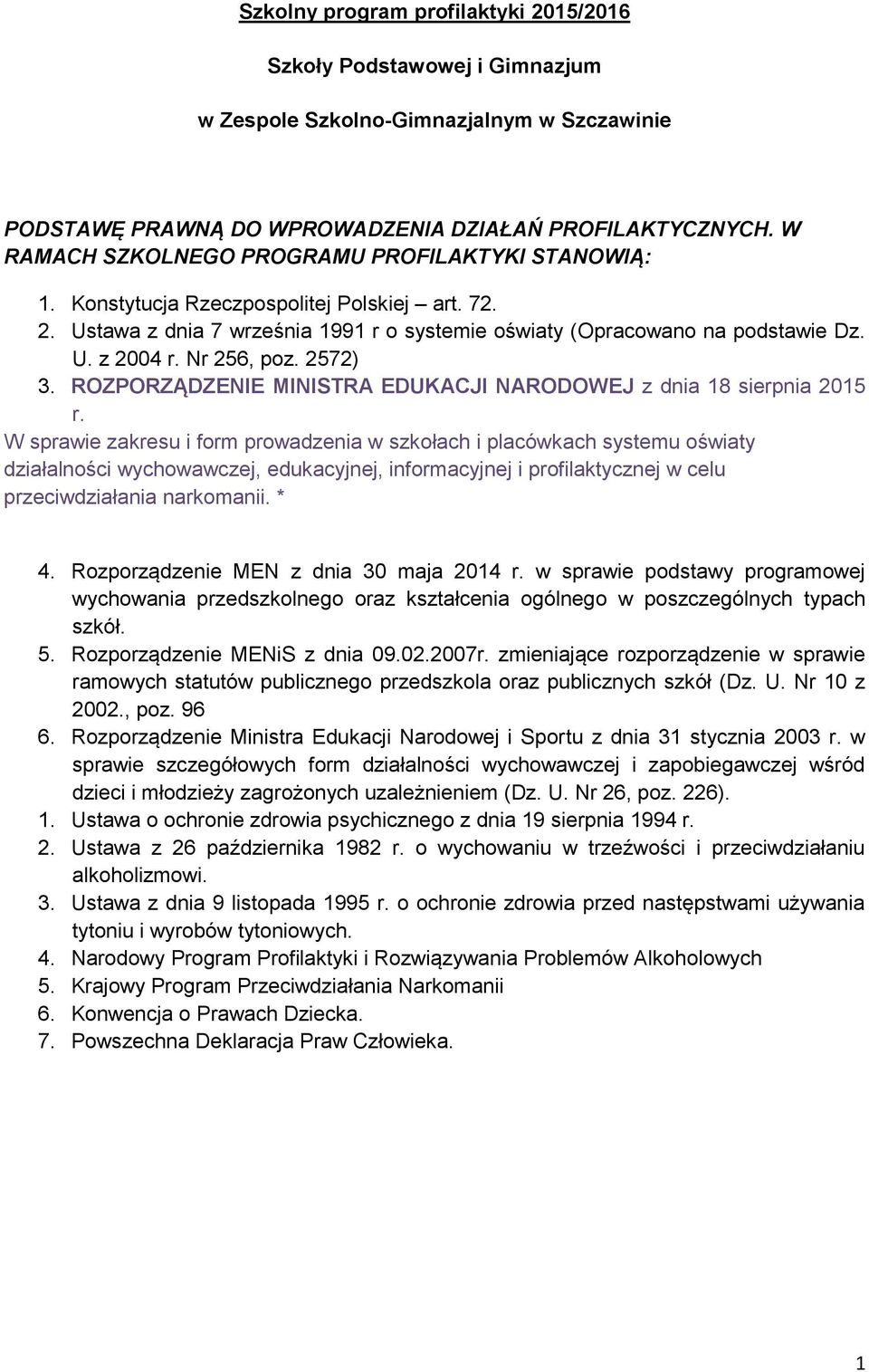 Nr 256, poz. 2572) 3. ROZPORZĄDZENIE MINISTRA EDUKACJI NARODOWEJ z dnia 18 sierpnia 2015 r.