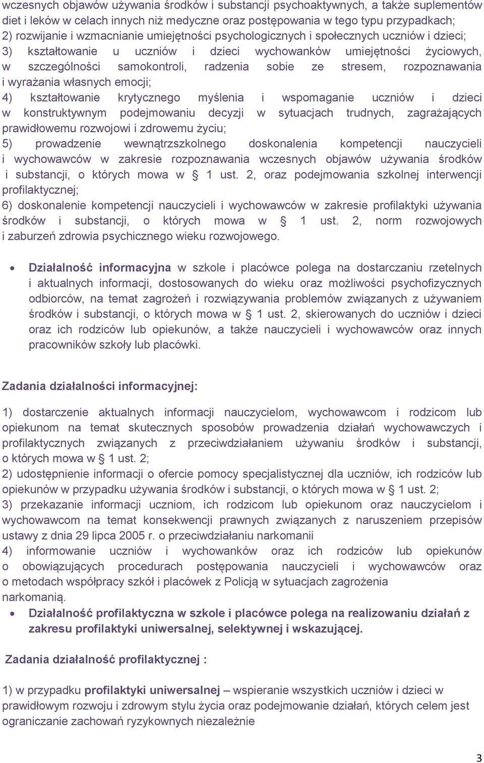 rozpoznawania i wyrażania własnych emocji; 4) kształtowanie krytycznego myślenia i wspomaganie uczniów i dzieci w konstruktywnym podejmowaniu decyzji w sytuacjach trudnych, zagrażających prawidłowemu