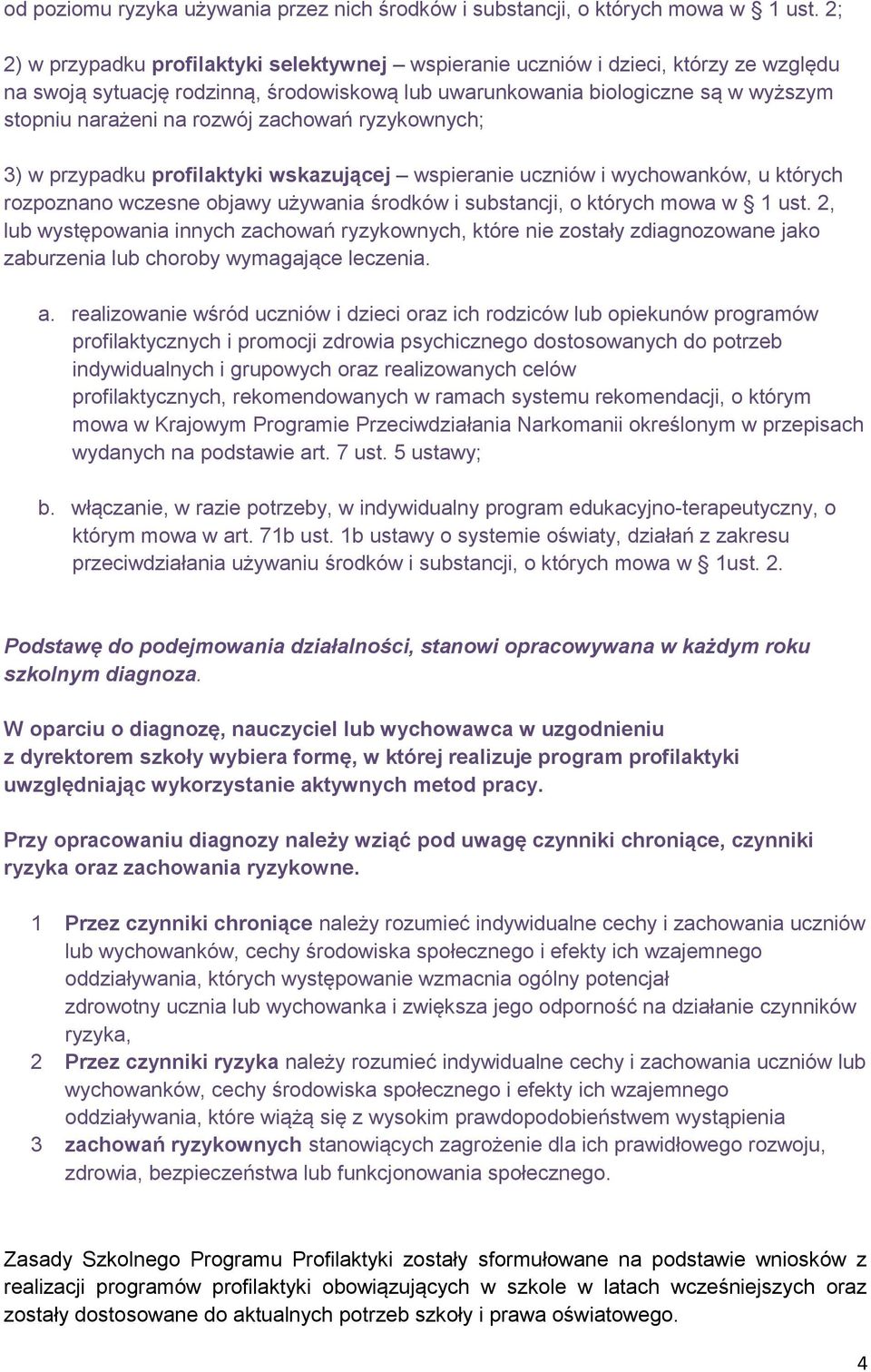 rozwój zachowań ryzykownych; 3) w przypadku profilaktyki wskazującej wspieranie uczniów i wychowanków, u których rozpoznano wczesne objawy używania środków i substancji, o których mowa w 1 ust.