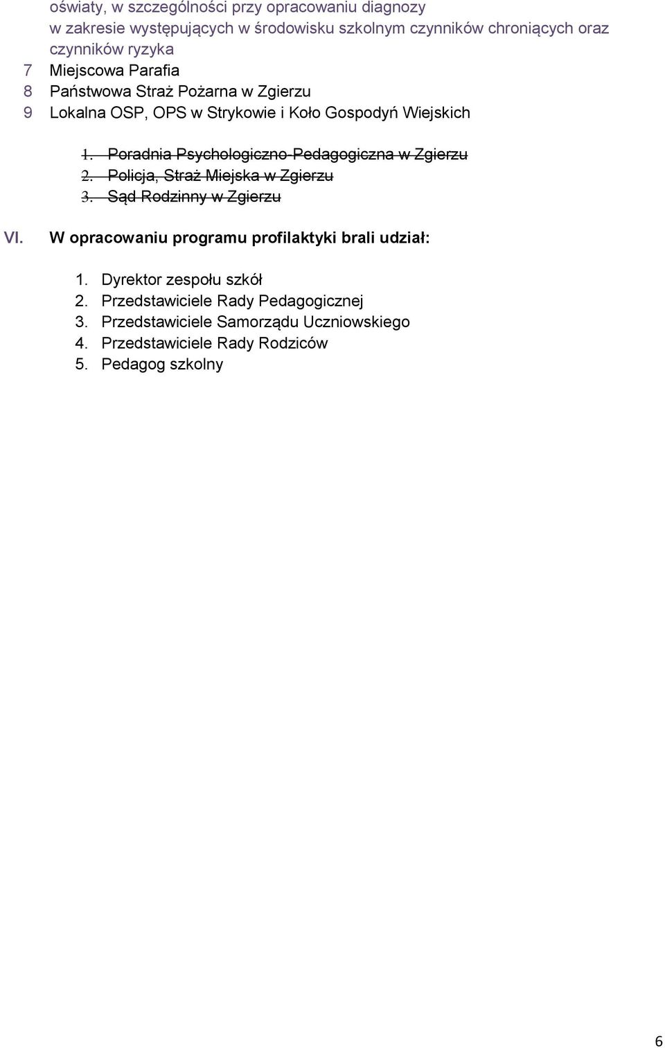 Poradnia Psychologiczno-Pedagogiczna w Zgierzu 2. Policja, Straż Miejska w Zgierzu 3. Sąd Rodzinny w Zgierzu VI.