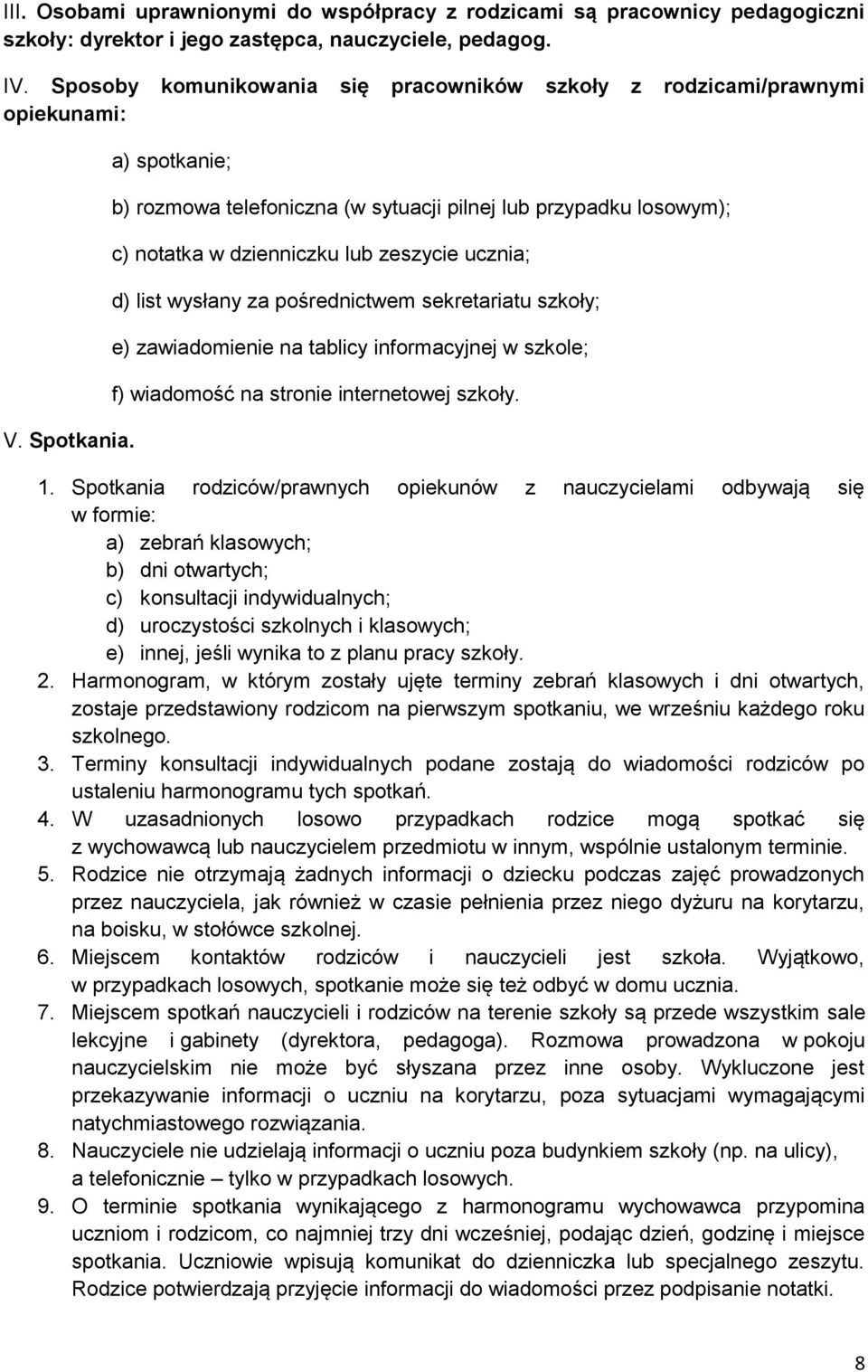 a) spotkanie; b) rozmowa telefoniczna (w sytuacji pilnej lub przypadku losowym); c) notatka w dzienniczku lub zeszycie ucznia; d) list wysłany za pośrednictwem sekretariatu szkoły; e) zawiadomienie