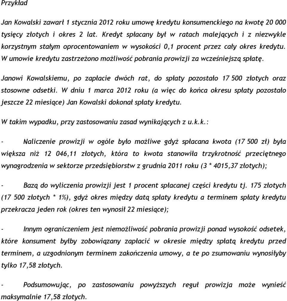 W umowie kredytu zastrzeżono możliwość pobrania prowizji za wcześniejszą spłatę. Janowi Kowalskiemu, po zapłacie dwóch rat, do spłaty pozostało 17 500 złotych oraz stosowne odsetki.